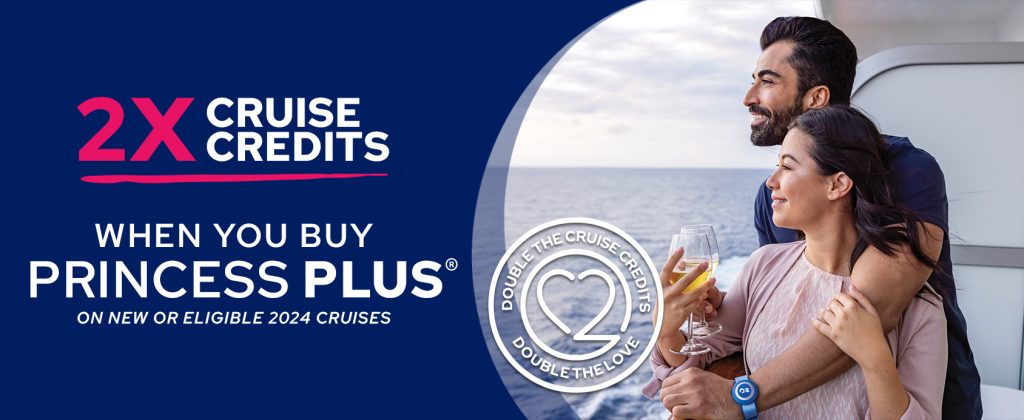 Earn 2X Cruise Credits with Princess Plus